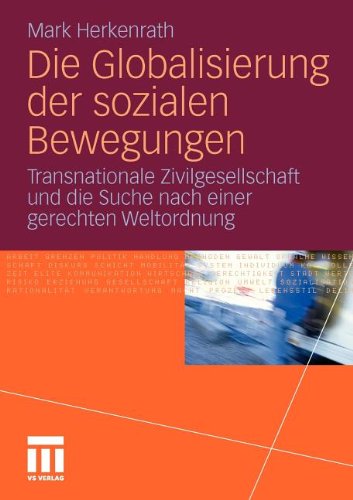 Die Globalisierung Der Sozialen Bewegungen: Transnationale Zivilgesellschaft und die Suche nach einer gerechten Weltordnung (German Edition)