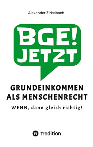 GRUNDEINKOMMEN ALS MENSCHENRECHT: WENN, dann gleich richtig!