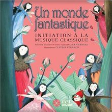 Un monde fantastique: Initiation À La Musique Classique
