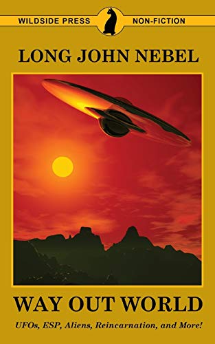 The Way Out World: UFOs, ESP, Aliens, Reincarnation, and More!