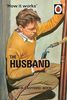 How it Works: The Husband: Ladybird Books for Grown-ups