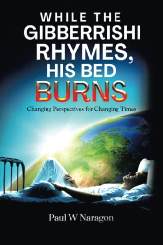 WHILE THE GIBBERRISHI RHYMES, HIS BED BURNS: CHANGING PERSPECTIVES FOR CHANGING TIMES