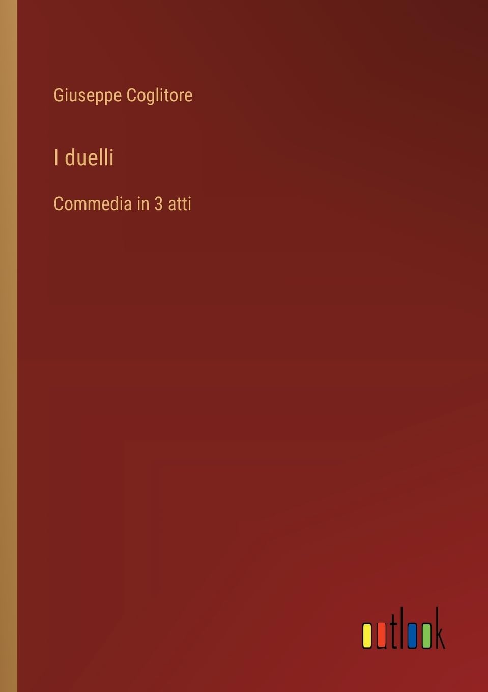 I duelli: Commedia in 3 atti