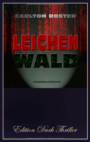 Leichenwald - Kriminalroman: Kriminalroman [Edition Dark Thriller]