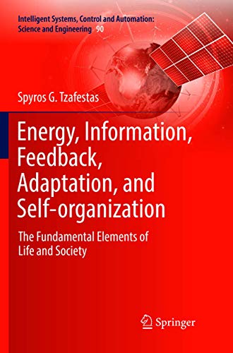 Energy, Information, Feedback, Adaptation, and Self-organization: The Fundamental Elements of Life and Society (Intelligent Systems, Control and Automation: Science and Engineering, 90, Band 90)