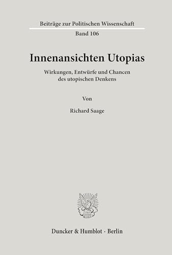 Innenansichten Utopias. Wirkungen, Entwürfe und Chancen des utopischen Denkens. (Beiträge zur Politischen Wissenschaft; BPW 106)