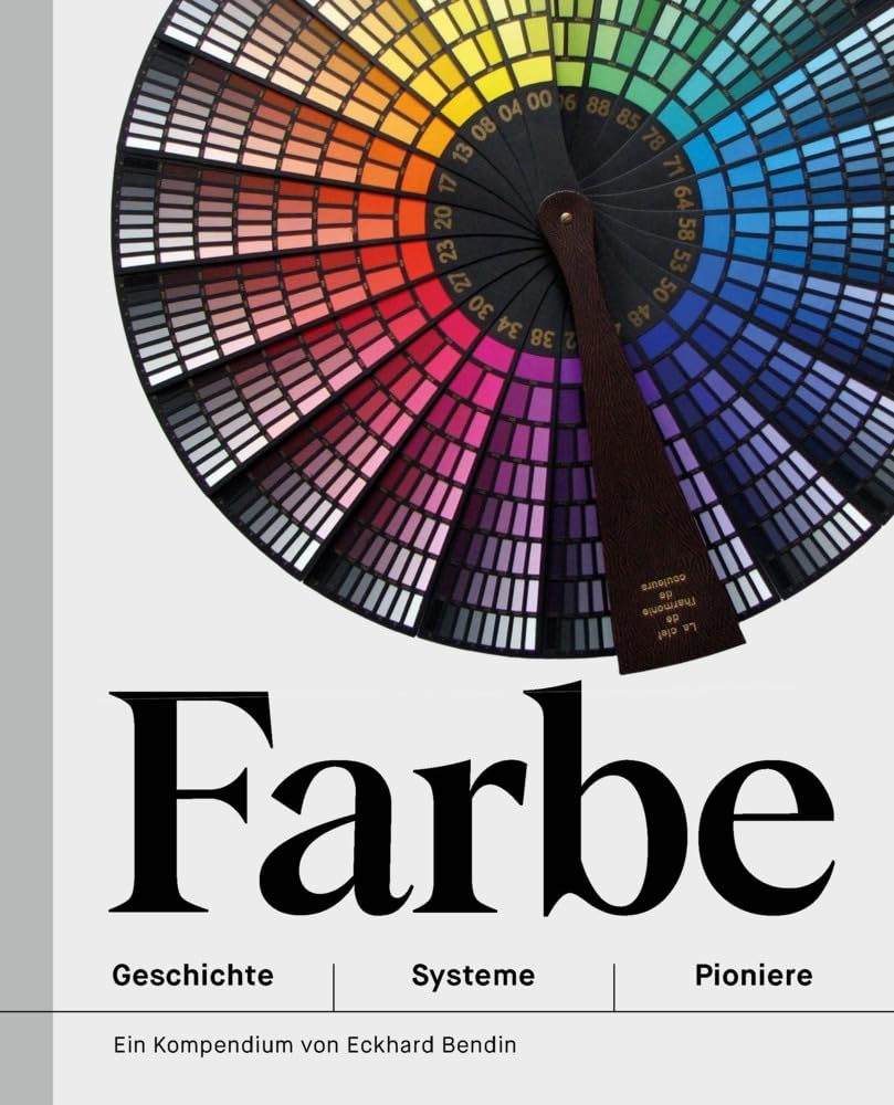 Farbe – Geschichte | Systeme | Pioniere: Ein Kaleidoskop zur Geschichte der Farbenlehre