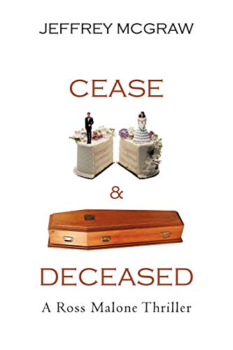 Cease & Deceased: A Ross Malone Thriler: A Ross Malone Thriller