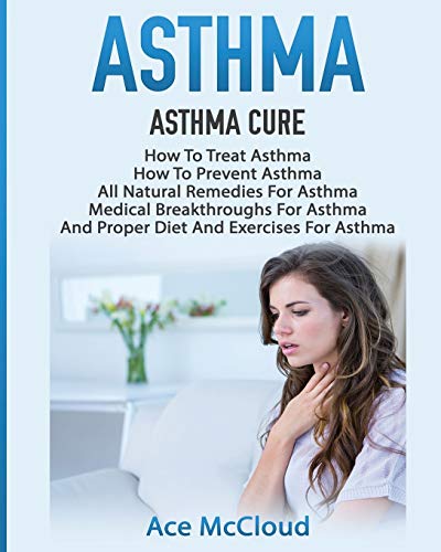 Ace Mccloud Asthma, Asthma Cure, How To Treat Asthma, How To Prevent Asthma, All Natural Remedies For Asthma, Medical Breakthroughs For Asthma, And Proper Diet