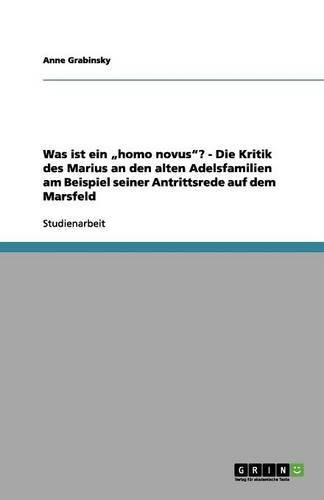 Was ist ein ¿homo novus¿? - Die Kritik des Marius an den alten Adelsfamilien am Beispiel seiner Antrittsrede auf dem Marsfeld
