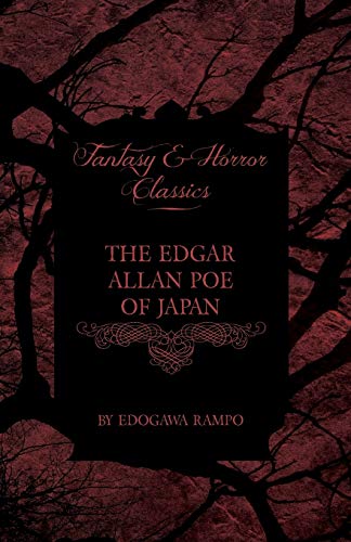 The Edgar Allan Poe Of Japan - Some Tales By Edogawa Rampo - With Some Stories Inspired By His Writings (Fantasy And Horror Classics)