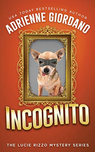 Incognito: Misadventures of a Frustrated Mob Princess (A Lucie Rizzo Mystery, Band 7)