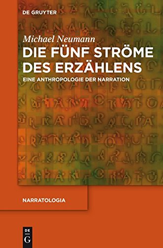 Die fünf Ströme des Erzählens: Eine Anthropologie der Narration (Narratologia, Band 35)