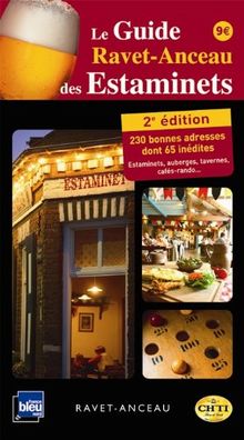 Le guide Ravet-Anceau des estaminets : 240 bonnes adresses, auberges, tavernes, cafés de campagne, restaurants... : Nord-Pas-de-Calais, Belgique