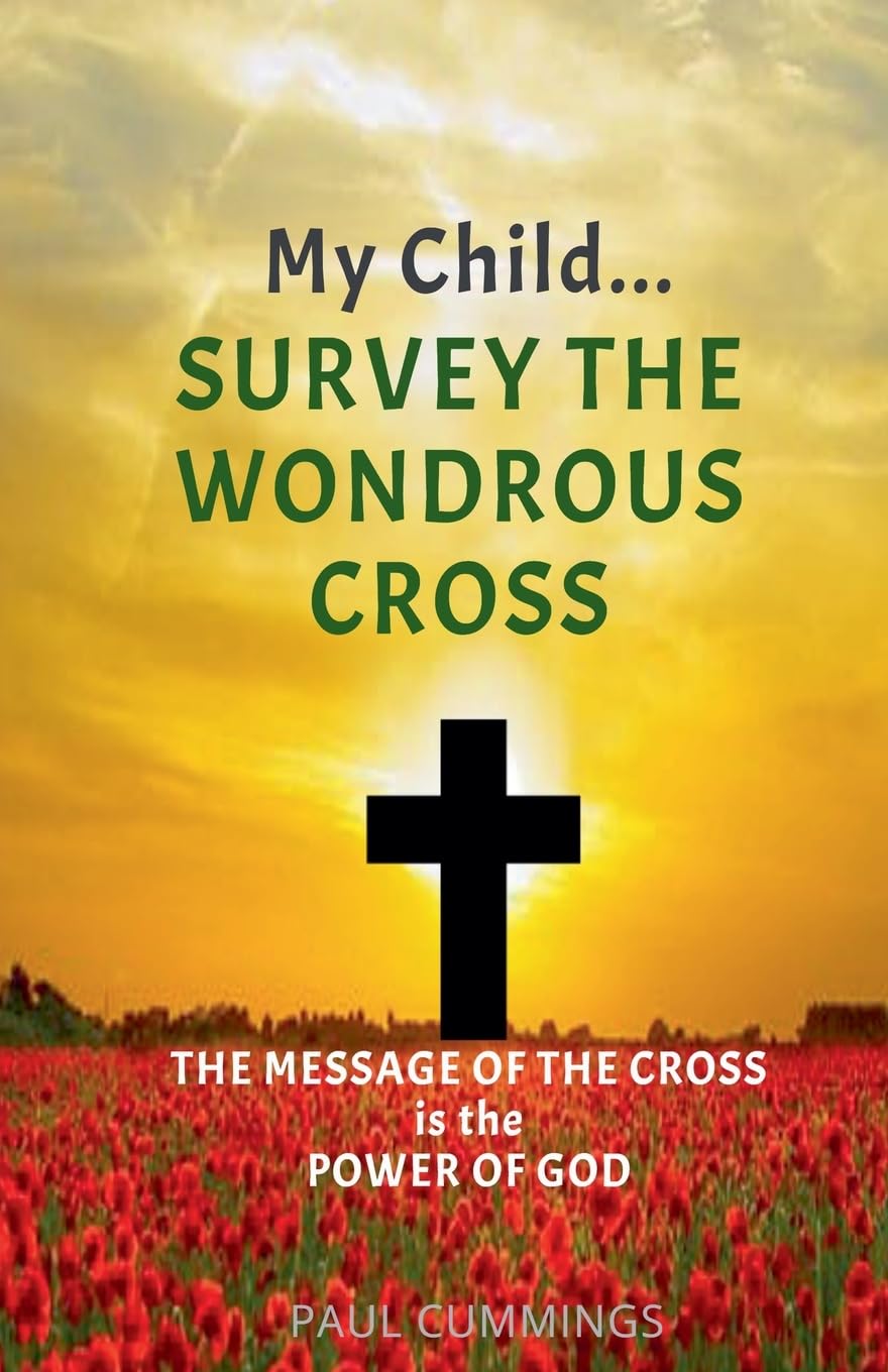 My Child Survey the Wondrous Cross