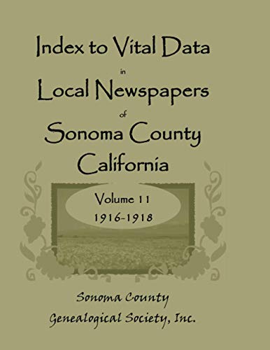 Index to Vital Data in Local Newspapers of Sonoma County, California, Volume 11: 1916-1918