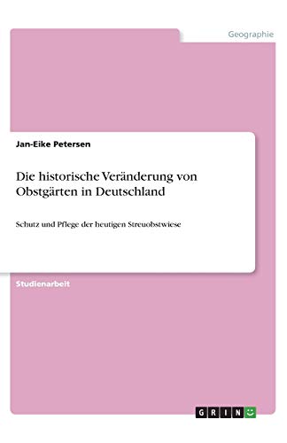 Die historische Veränderung von Obstgärten in Deutschland: Schutz und Pflege der heutigen Streuobstwiese
