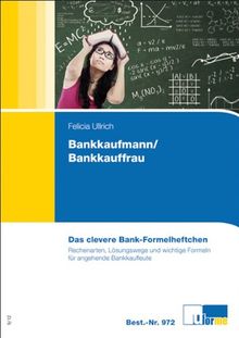 Das clevere Bankformelheftchen: Rechenarten, Lösungswege und wichtige Formeln für Bankkaufleute