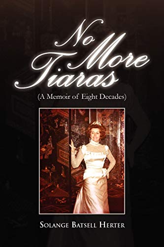 No More Tiaras: (A Memoir of Eight Decades)