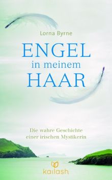 Engel in meinem Haar: Die wahre Geschichte einer irischen Mystikerin