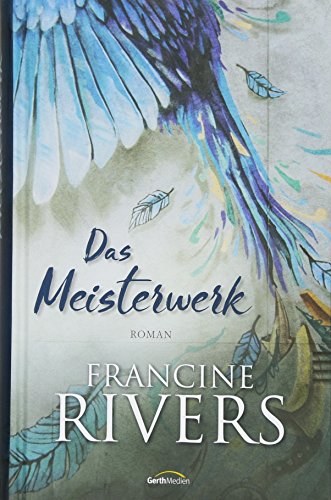 Rivers, Francine: Das Meisterwerk
