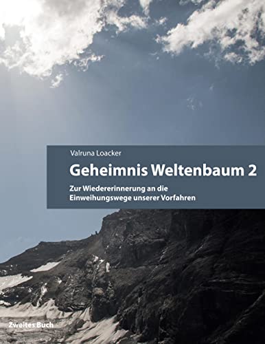 Geheimnis Weltenbaum: Zur Wiedererinnerung an die Einweihungswege unserer Vorfahren - Zweites Buch