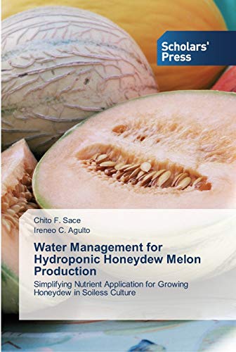 Water Management for Hydroponic Honeydew Melon Production: Simplifying Nutrient Application for Growing Honeydew in Soiless Culture