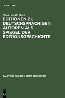 Editionen zu deutschsprachigen Autoren als Spiegel der Editionsgeschichte (Bausteine zur Geschichte der Edition, Band 2)