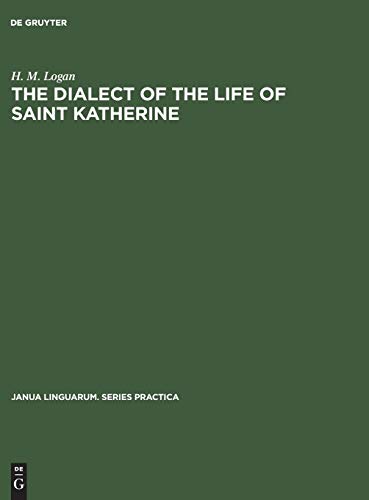 The dialect of the Life of Saint Katherine: A linguistic study of the phonology and inflections (Janua Linguarum. Series Practica, 130, Band 130)