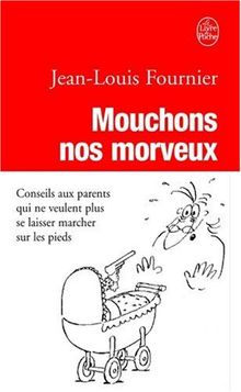 Mouchons nos morveux : conseils aux parents qui ne veulent plus se laisser marcher sur les pieds