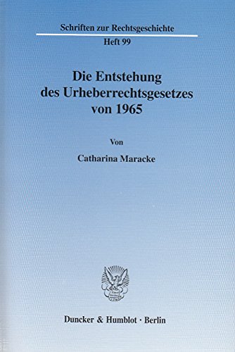 Die Entstehung des Urheberrechtsgesetzes von 1965. (Schriften zur Rechtsgeschichte)