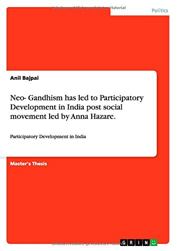 Neo- Gandhism has led to Participatory Development in India post social movement led by Anna Hazare: Participatory Development in India