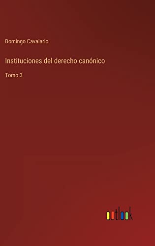 Instituciones del derecho canónico: Tomo 3