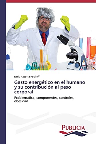 Gasto energético en el humano y su contribución al peso corporal: Problemática, componentes, controles, obesidad