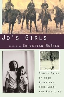 Jo's Girls: Tomboy Tales of High Adventure, True Grit, and Real Life