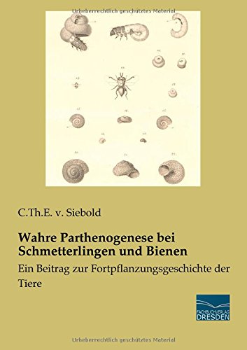 Wahre Parthenogenese bei Schmetterlingen und Bienen: Ein Beitrag zur Fortpflanzungsgeschichte der Tiere
