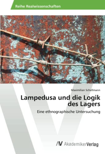 Lampedusa und die Logik des Lagers: Eine ethnographische Untersuchung
