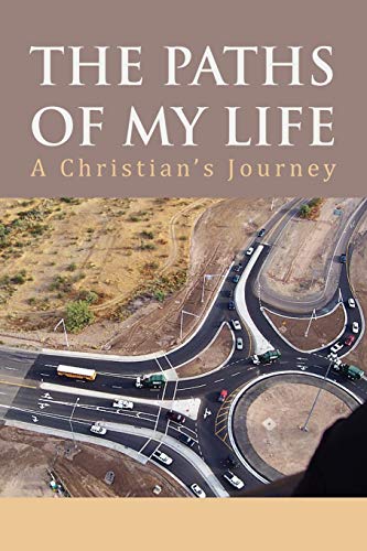 The Paths of My Life: A Christian's Journey