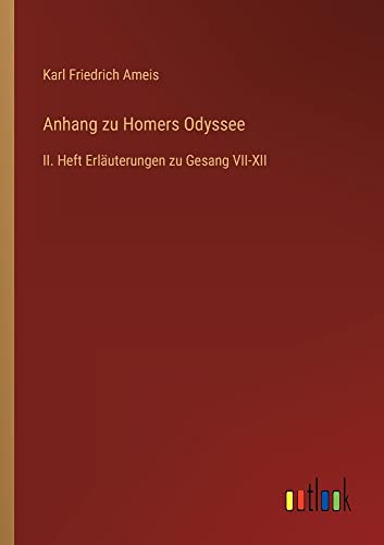 Anhang zu Homers Odyssee: II. Heft Erläuterungen zu Gesang VII-XII