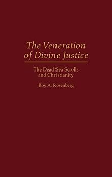 The Veneration of Divine Justice: The Dead Sea Scrolls and Christianity (Contributions to the Study of Religion)