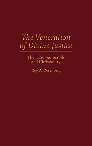 The Veneration of Divine Justice: The Dead Sea Scrolls and Christianity (Contributions to the Study of Religion)