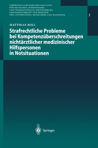 Strafrechtliche Probleme bei Kompetenzüberschreitungen nichtärztlicher medizinischer Hilfspersonen in Notsituationen (Veröffentlichungen des Instituts ... der Universitäten Heidelberg und Mannheim)