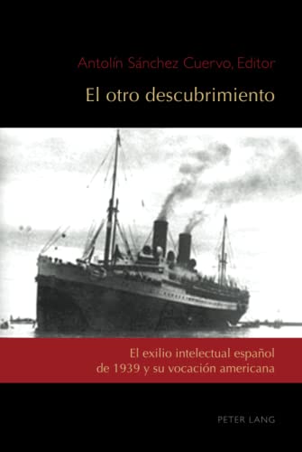 El otro descubrimiento: El exilio intelectual español de 1939 y su vocación americana (Exiles and Transterrados, Band 4)