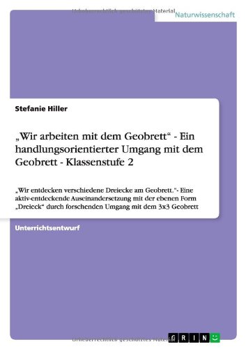Wir arbeiten mit dem Geobrett - Ein handlungsorientierter Umgang mit dem Geobrett - Klassenstufe 2: Wir entdecken verschiedene Dreiecke am ... durch forschenden Umgang mit dem 3x3 Geobrett