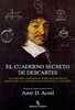El cuaderno secreto de Descartes : una historia verdadera sobre matemáticas, misticismo y el esfuerzo para entender el universo