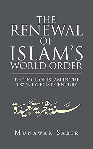 The Renewal of Islam's World Order: The Roll of Islam in the Twenty- First Century