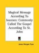 Magical Message According To Ioannes: Commonly Called The Gospel According To St. John