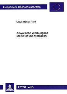Anwaltliche Werbung mit Mediator und Mediation (Europäische Hochschulschriften / European University Studies / Publications Universitaires Européennes)