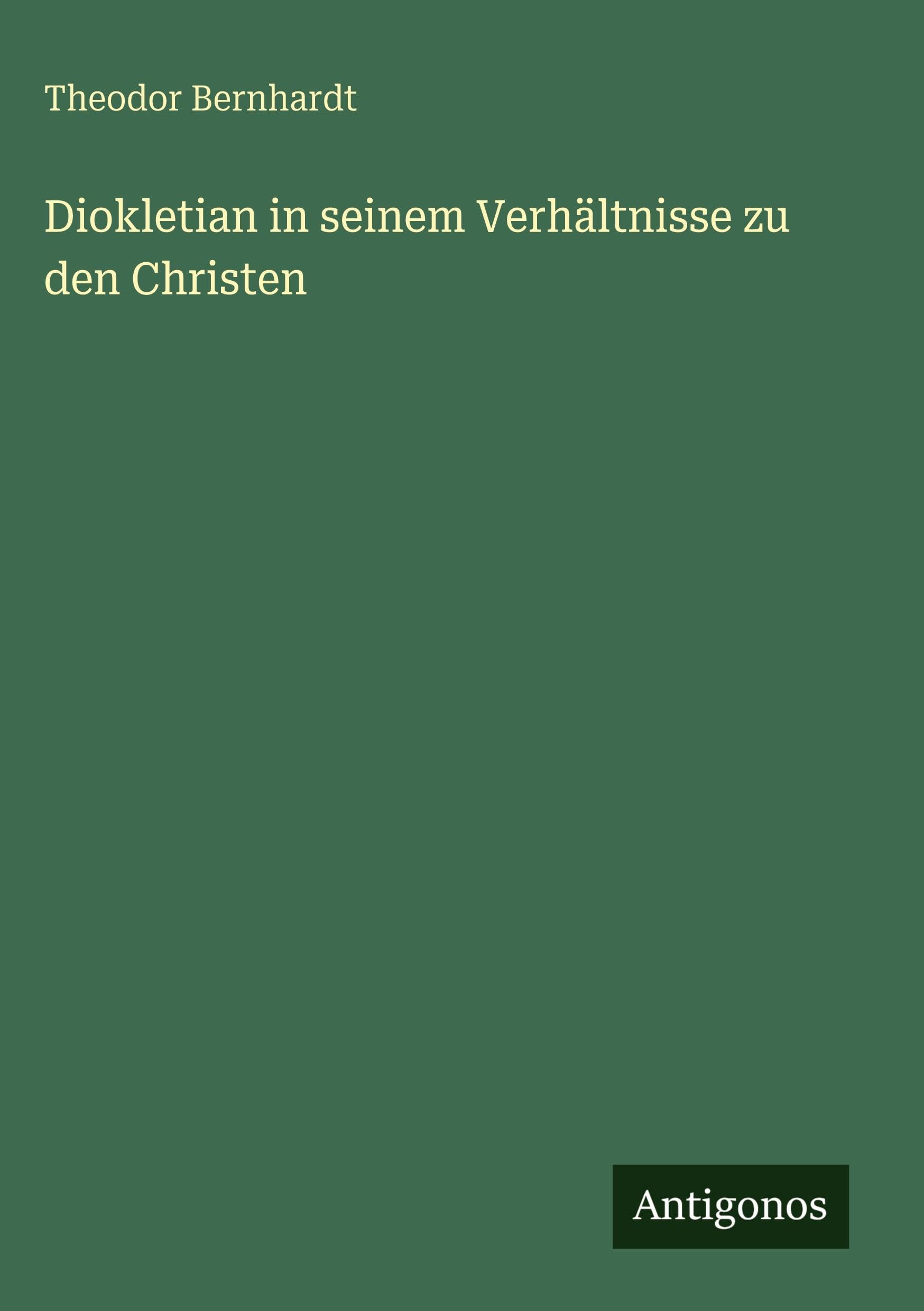 Diokletian in seinem Verhältnisse zu den Christen