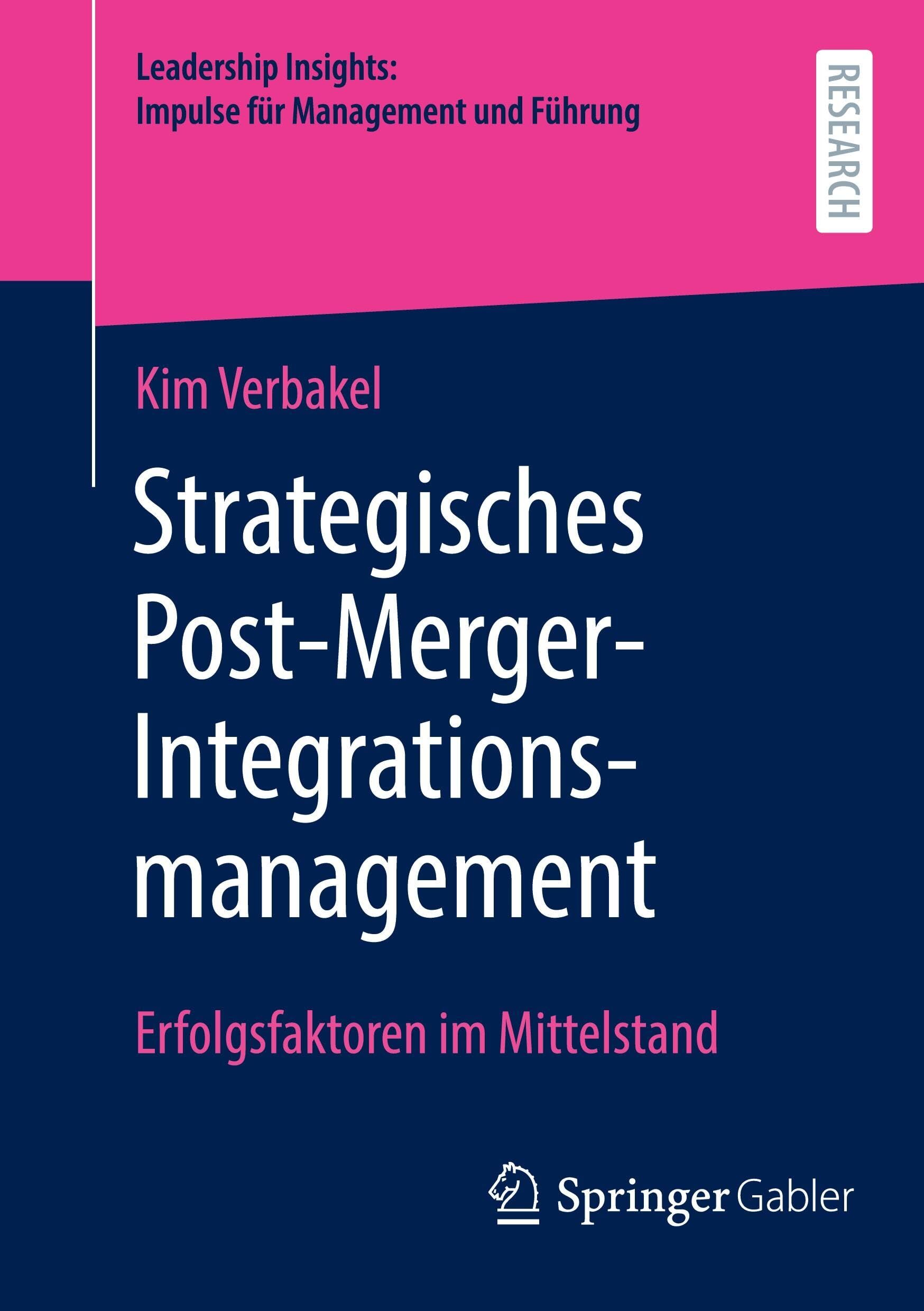 Kim Verbakel Strategisches Post-Merger-Integrationsmanagement, Erfolgsfaktoren Im Mittelstand (Leadership Insights, Impulse Für Management Und Führung)